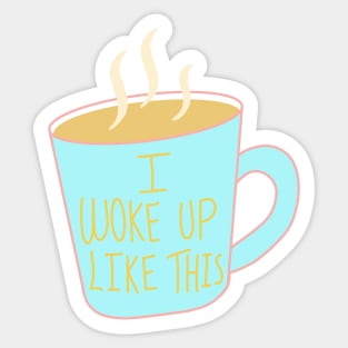 I Woke Up Like This Sticker